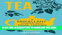 [New] Ebook Tea: A Miscellany Steeped with Trivia, History and Recipes Free Read