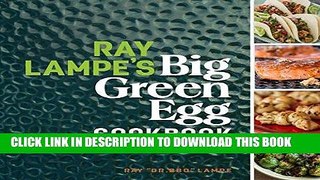 [New] Ebook Ray Lampe s Big Green Egg Cookbook: Grill, Smoke, Bake   Roast Free Online