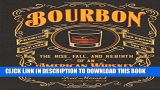 [New] PDF Bourbon: The Rise, Fall, and Rebirth of an American Whiskey Free Read