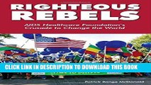 [New] Ebook Righteous Rebels: AIDS Healthcare Foundation s Crusade to Change the World Free Read