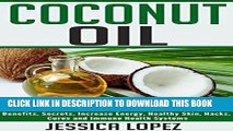 [New] Ebook Coconut Oil: Learn The Benefits of Coconut Oil: Weight Loss, Benefits, Secrets,