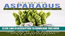 [New] Ebook Celebrate Asparagus Festival: Learn How to Cook Asparagus with 25 Asparagus Recipes