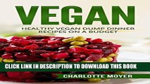 [New] Ebook VEGAN: VEGETARIAN:  32 Dump Dinner Recipes on a Budget (One pot, Slow Cooker, Raw