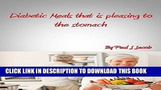 [New] Ebook Diabetic Meals that is pleasing to the stomach Free Online