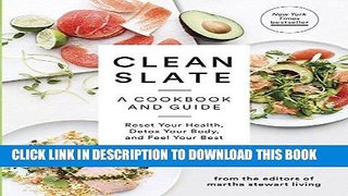 [New] Ebook Clean Slate: A Cookbook and Guide: Reset Your Health, Detox Your Body, and Feel Your