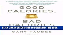 [New] Ebook Good Calories, Bad Calories: Fats, Carbs, and the Controversial Science of Diet and