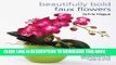 Ebook Beautifully Bold Faux Flowers: Fabulous Everlasting Arrangements to Brighten Up Your Home In
