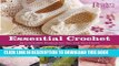 Best Seller Essential Crochet: Create 30 Irresistible Projects with a Few Basic Stitches Free Read