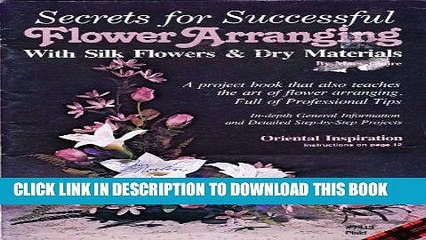 Ebook Secrets for Successful Flower Arranging With Silk Flowers   Dry Materials Free Read