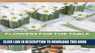 Ebook Flowers for the Table: Creating the Perfect Table With Flowers and Style Free Read