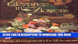 Best Seller Elegance in Flowers: Classic Arrangements for All Seasons Free Read