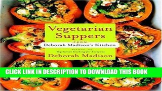[New] Ebook Vegetarian Suppers from Deborah Madison s Kitchen Free Online