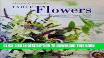 Ebook Table Flowers: Over 50 Arrangements for Simple, Special, and Spectacular Occasions Free Read