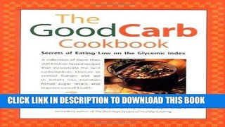[New] Ebook The Good Carb Cookbook: Secrets of Eating Low on the Glycemic Index Free Online