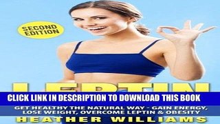 [New] Ebook Leptin: Get Healthy the Natural Way - Gain Energy, Lose Weight, Overcome Leptin