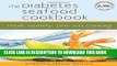 [New] PDF The Diabetes Seafood Cookbook: Fresh, Healthy, Low-Fat Cooking Free Read