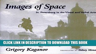 Ebook Images of Space: St. Petersburg in the Visual and Verbal Arts Free Read