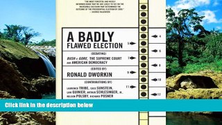 READ FULL  A Badly Flawed Election: Debating Bush V. Gore, the Supreme Court, and American