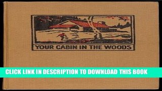 Best Seller Your cabin in the woods,: A compilation of cabin plans and philosophy for discovering