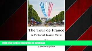 READ THE NEW BOOK The Tour de France: A Pictorial Inside View READ EBOOK