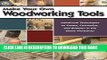 Best Seller Make Your Own Woodworking Tools: Metalwork Techniques to Create, Customize, and