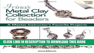 Best Seller Irina s Metal Clay Collection for Beaders: A Master Instructor s Favorite Projects