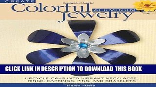 Ebook Create Colorful Aluminum Jewelry: Upcycle cans into vibrant necklaces, rings, earrings,