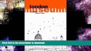 FAVORITE BOOK  London Museums: A Handbook (London Guides)  PDF ONLINE