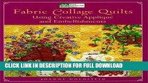 Ebook Fabric Collage Quilts: Using Creative Applique and Embellishments Free Read