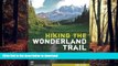 READ THE NEW BOOK Hiking the Wonderland Trail: The Complete Guide to Mount Rainier s Premier Trail