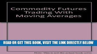 [Free Read] Commodity Futures Trading With Moving Averages Full Online