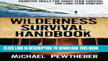 Read Now Wilderness Survival Handbook: Primitive Skills for Short-Term Survival and Long-Term