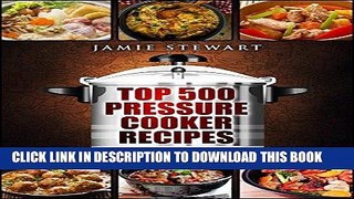 [New] Ebook Top 500 Pressure Cooker Recipes: (Fast Cooker, Slow Cooking, Meals, Chicken, Crock