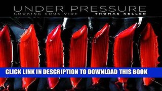 [New] Ebook Under Pressure: Cooking Sous Vide (The Thomas Keller Library) Free Online