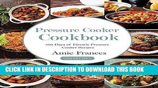 [New] Ebook Pressure Cooker: 500 Days of Electric Pressure Cooker Recipes Free Read