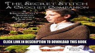 Best Seller The Secret Stitch A Crochet Companion: 9 Historically Inspired Accessory Designs Free