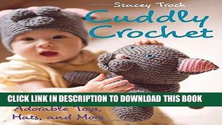 Best Seller Cuddly Crochet: Adorable Toys, Hats, and More Free Read