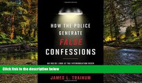 READ FULL  How the Police Generate False Confessions: An Inside Look at the Interrogation Room