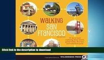 READ PDF Walking San Francisco: 33 Savvy Tours Exploring Steep Streets, Grand Hotels, Dive Bars,