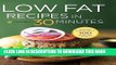 [New] Ebook Low Fat Recipes in 30 Minutes: A Low Fat Cookbook with Over 100 Quick   Easy Recipes