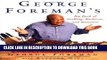 [New] Ebook George Foreman s Big Book Of Grilling Barbecue And Rotisserie: More than 75 Recipes