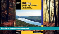 READ THE NEW BOOK Hiking Michigan s Upper Peninsula: A Guide to the Area s Greatest Hikes