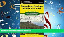 READ THE NEW BOOK Steamboat Springs, Rabbit Ears Pass (National Geographic Trails Illustrated Map)