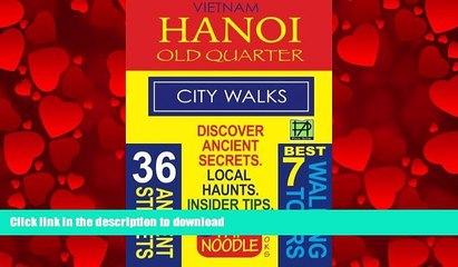 READ PDF Vietnam Hanoi Old Quarter City Walks: Best 7 Walking Tours. Discover 36 Ancient Streets.