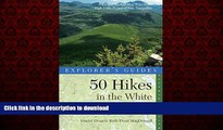 READ THE NEW BOOK Explorer s Guide 50 Hikes in the White Mountains: Hikes and Backpacking Trips in