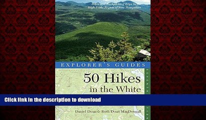 READ THE NEW BOOK Explorer s Guide 50 Hikes in the White Mountains: Hikes and Backpacking Trips in