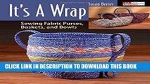 Ebook It s a Wrap: Sewing Fabric Purses, Baskets, and Bowls Free Download