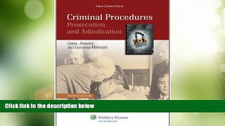Big Deals  Criminal Procedures: Prosecution   Adjudication, Fourth Edition (Aspen Casebook)  Best