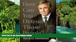 Full [PDF]  How Can You Defend Those People?  READ Ebook Full Ebook