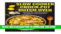[PDF] Slow Cooker, Crock-Pot, Dutch Oven Recipes: Low Calorie, Tasty   Healthy Whole Foods Recipes